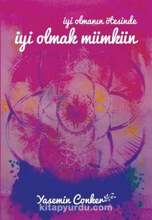 İyi Olmanın Ötesinde İyi Olmak Mümkün - Yasemin Conker
