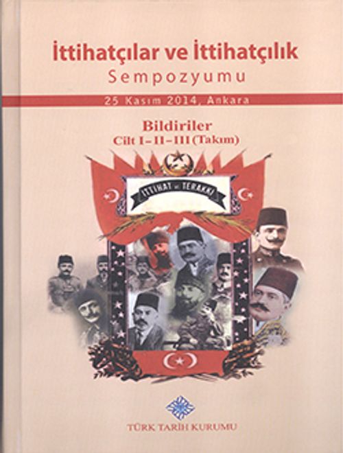 İttihatçılar ve İttihatçılık Sempozyumu Bildiriler (3 Cilt Takım) / 13-Z-268