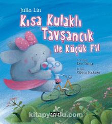 Kısa Kulaklı Tavşancık ile Küçük Fil - Julia Liu