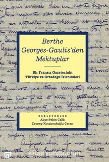 Berthe Georges-Gaulıs’den Mektuplar: Bir Fransız Gazetecinin Türkiye Ve Ortadoğu İzlenimleri - Bilinmeyen Yazar