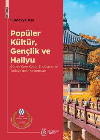 Popüler Kültür, Gençlik ve Hallyu & Güney Kore Kültür Endüstrisinin Türkiye'deki Yansımaları