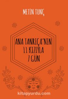 Ana Tanrıçanın 11 Kızıyla 7 Gün - Metin Tunç