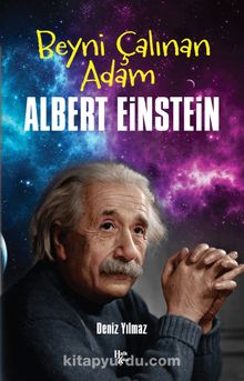Beyni Çalınan Adam Albert Einstein - Bilinmeyen Yazar