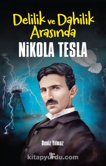 Delilik ve Dahilik Arasında Nikola Tesla - Bilinmeyen Yazar