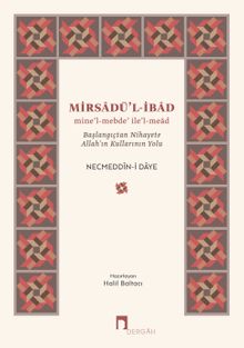 Mirsadü'l-ibad & mine'l-mebde' ile'l-mead Başlangıçtan Nihayete Allah'ın Kullarının Yolu
