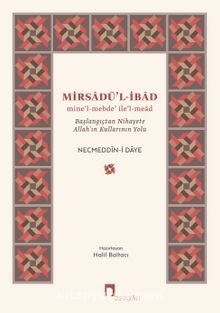 Mirsadü’l-ibad & mine’l-mebde’ ile’l-mead Başlangıçtan Nihayete Allah’ın Kullarının Yolu - Necmeddin-i Daye