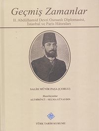 Geçmiş Zamanlar & II. Abdülhamid Devri Osmanlı Diplomasisi, İstanbul ve Paris Hatıraları / 13-Z-195