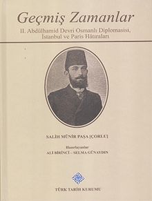 Geçmiş Zamanlar & II. Abdülhamid Devri Osmanlı Diplomasisi, İstanbul ve Paris Hatıraları / 13-Z-195