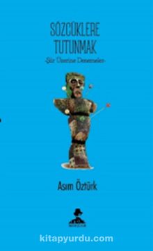 Sözcüklere Tutunmak - Asım Öztürk