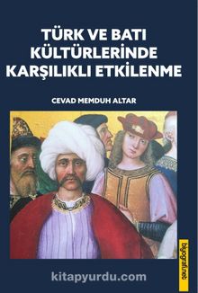 Türk ve Batı Kültürlerinde Karşılıklı Etkilenme - Cevad Memduh Altar