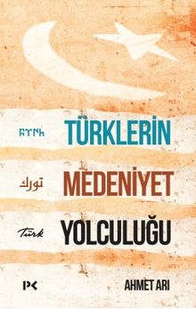 Türklerin Medeniyet Yolculuğu - Ahmet Arı