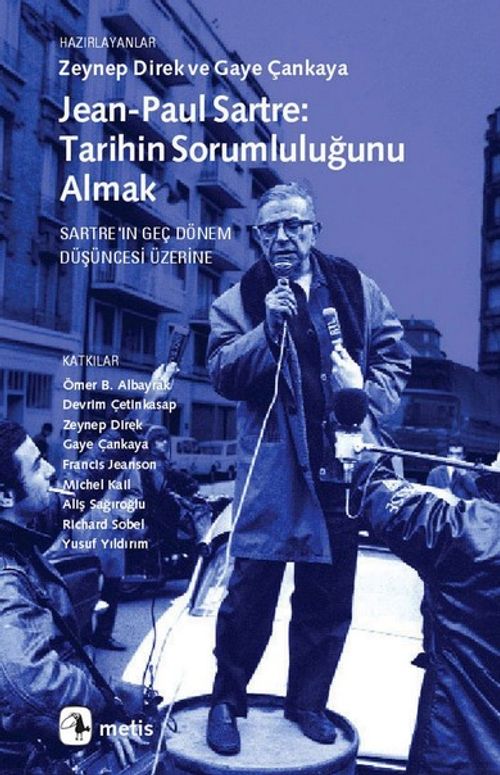 Jean-Paul Sartre Tarihin Sorumluluğunu Almak & Sartre'ın Geç Dönem Düşüncesi Üzerine