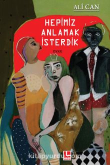 Hepimiz Anlamak İsterdik - Ali Can
