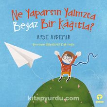 Ne Yaparsın Yalnızca Beyaz Bir Kağıtla? - Ayşe Aydemir