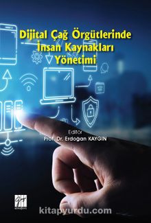 Dijital Çağ Örgütlerinde İnsan Kaynakları Yönetimi - Prof. Dr. Erdoğan Kaygın