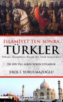 İslamiyetten Sonra Türkler - Dr. Erol Yorulmazoğlu