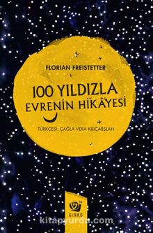 100 Yıldızla Evrenin Hikayesi - Florian Freistetter