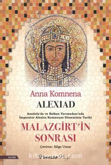 Alexiad & Malazgirt'in Sonrası İmparator Alexios Komnenos Döneminin Tarihi - Anna Komnena