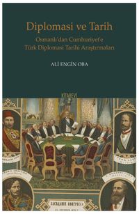 Diplomasi ve Tarih Osmanlı'dan Cumhuriyet'e Türk Diplomasi Tarihi Araştırmaları