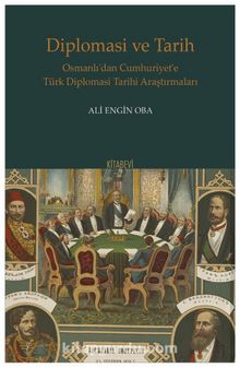 Diplomasi ve Tarih Osmanlı’dan Cumhuriyet’e Türk Diplomasi Tarihi Araştırmaları - Ali Engin Oba