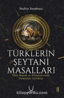 Türklerin Şeytani Masalları & Türk Masal ve Efsanelerinde Demonik Varlıklar