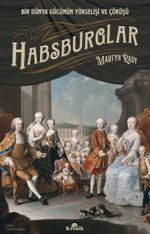 Habsburglar & Bir Dünya Gücünün Yükselişi ve Çöküşü