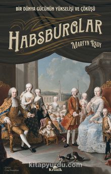 Habsburglar & Bir Dünya Gücünün Yükselişi ve Çöküşü - Martyn Rady