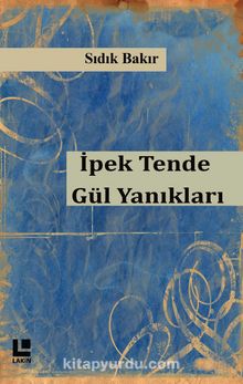 İpek Tende Gül Yanıkları - Sıdık Bakır