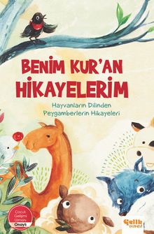 Benim Kur'an Hikayelerim / Hayvanların Dilinden Peygamberlerin Hikayeleri