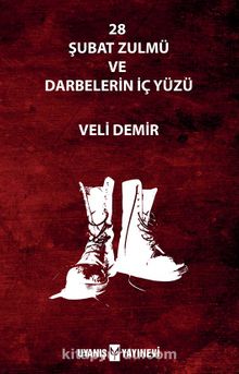 28 Şubat Zulmü ve Darbelerin İç Yüzü - Veli Demir