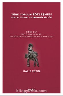 Türk Toplum Sözleşmesi Sosyal, Siyasal ve Ekonomik Kültür  (İkinci Cilt) & Sözlü Ana Yasalar: Atasözleri ve Nasreddin Hoca Fıkraları