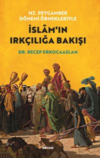 Hz. Peygamber Dönemi Örnekleriyle  İslam'ın Irkçılığa Bakışı