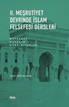 II. Meşrutiyet Devrinde İslam Felsefesi Dersleri & Müfredat - Hocalar - Ders Kitapları
