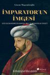 İmparator’un İmgesi & Fatih Sultan Mehmed’in Kamusal İmajı ve İmparatorluk Siyaseti