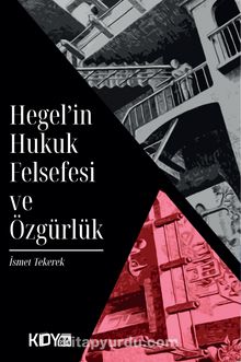 Hegel'in Hukuk Felsefesi ve Özgürlük - İsmet Tekerek
