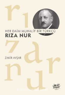 Her Daim Muhalif Bir Türkçü Rıza Nur - Zakir Avşar