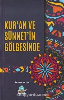Kur'an ve Sünnet'in Gölgesinde - İrfan Bayın