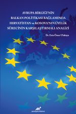 Avrupa Birliği'nin Balkan Politikası Bağlamında Hırvatistan ve Kosova'nın Üyelik Sürecinin Karşılaştırmalı Analizi