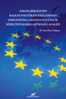 Avrupa Birliği’nin Balkan Politikası Bağlamında Hırvatistan ve Kosova’nın Üyelik Sürecinin Karşılaştırmalı Analizi