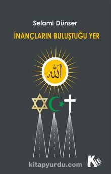 İnançların Buluştuğu Yer - Selami Dünser