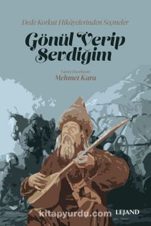 Gönül Verip Sevdiğim & Dede Korkut Hikayelerinden Seçmeler - Mehmet Kara