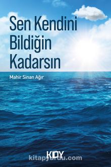 Sen Kendini Bildiğin Kadarsın - Mahir Sinan Ağır