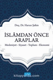 İslam'dan Önce Araplar & Medeniyet-Siyaset-Toplum-Ekonomi - Doç. Dr. Harun Şahin