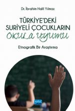 Türkiye'deki Suriyeli Çocukların Okula Uyumu & Etnografik Bir Araştırma