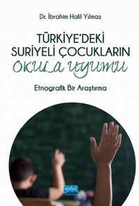 Türkiye'deki Suriyeli Çocukların Okula Uyumu & Etnografik Bir Araştırma