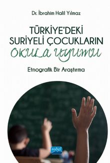 Türkiye'deki Suriyeli Çocukların Okula Uyumu & Etnografik Bir Araştırma
