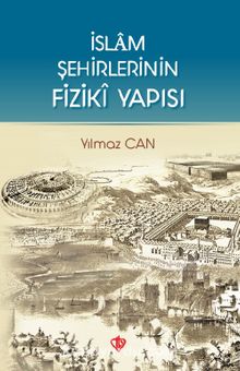 İslam Şehirlerinin Fiziki Yapısı - Doç. Dr. Yılmaz Can