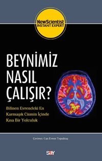 Beynimiz Nasıl Çalışır? & Bilinen Evrendeki En Karmaşık Cismin İçinde Kısa Bir Yolculuk