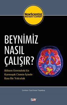 Beynimiz Nasıl Çalışır? & Bilinen Evrendeki En Karmaşık Cismin İçinde Kısa Bir Yolculuk
