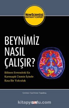 Beynimiz Nasıl Çalışır? & Bilinen Evrendeki En Karmaşık Cismin İçinde Kısa Bir Yolculuk - Kolektif